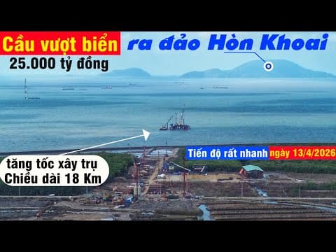 Tiến độ Cầu Vượt Biển ra đảo Hòn Khoai, tăng tốc xây các vị trí trụ nằm trên biển