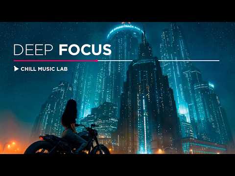 Get in the Zone — Chill Music for Deep Focus | No AI Music
