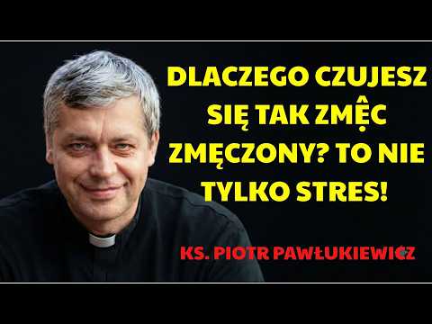 DLACZEGO CZUJESZ SIĘ TAK ZMĘCZONY TO NIE TYLKO STRES!  KS. PIOTR PAWLUKIEWICZ | Ks. Pawlukiewicz