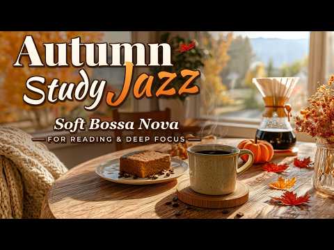 Autumn Study Jazz ☕🍂 Soft Bossa Nova for Reading, Studying & Deep Focus on a Cozy Morning