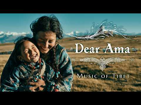 Dear Ama | Tibetan Folk Music that Sings of Life on the Plateau | World Music