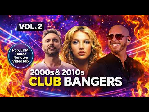 2000s & 2010s Club Bangers Mix VOL 2 🔥 Non Stop Pop & EDM Anthems | Britney, Zedd, Pitbull