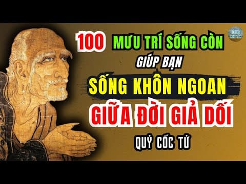 100 Lời dạy của Quỷ Cốc Tử giúp bạn sống khôn ngoan giữa đời giả dối | Triết lý sống