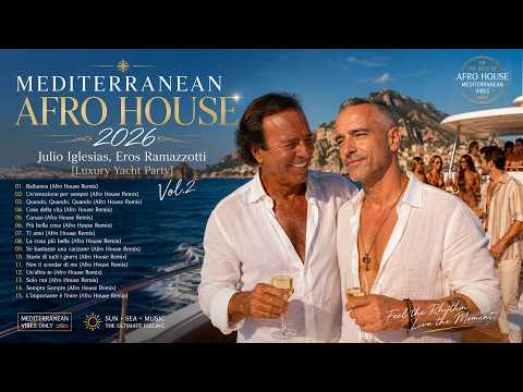 Mediterranean Afro House 2026 🌊 Julio Iglesias, Eros Ramazzotti [Luxury Yacht Party] Vol.2