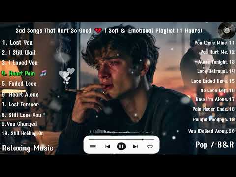 Sad Songs That Hurt So Good 💔  Soft &amp; Emotional Playlist 1 Hours