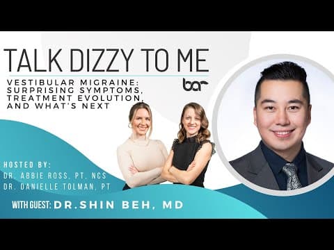 Vestibular Migraine: Surprising Symptoms, Treatment Evolution, and What’s Next with Dr. Beh