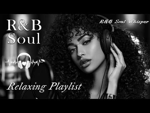 【R&B Soul】Relaxing Chill Playlist 💖 Smooth Vocals & Deep Grooves for Intimate Moments