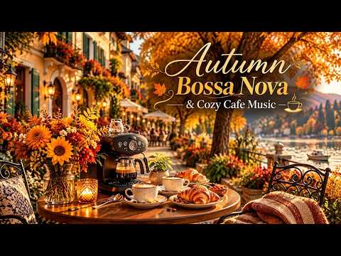 Autumn Bossa Nova & Cozy Cafe Music | Relaxing Bossa Nova Jazz For Coffee Shop Work And Study