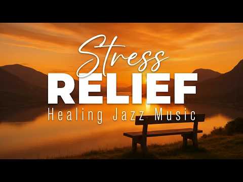 Soft Healing Jazz for Stress Relief & Quiet Evening