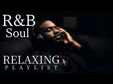 2 Hours of Relaxing R&B & Deep Soul 🎧 Smooth Late Night Playlist to Unwind