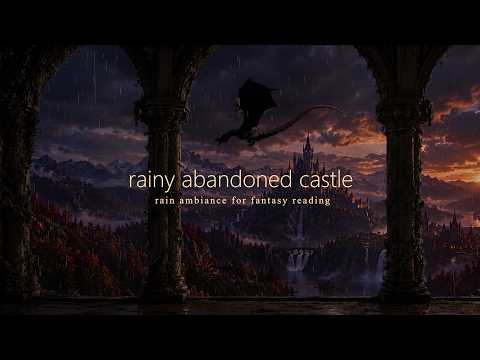 Rainy Abandoned Castle 🏰🌧️ | Dragons & Rain • Reading Ambiance