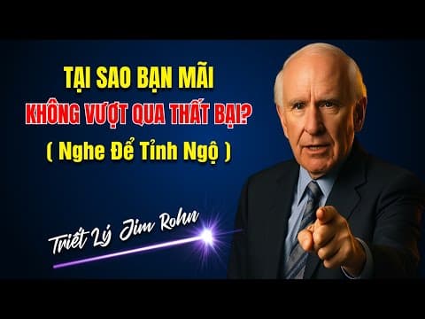 Tại Sao Bạn Mãi Không Vượt Qua Thất Bại? (Nghe Để Tỉnh Ngộ) | Triết Lý Jim Rohn