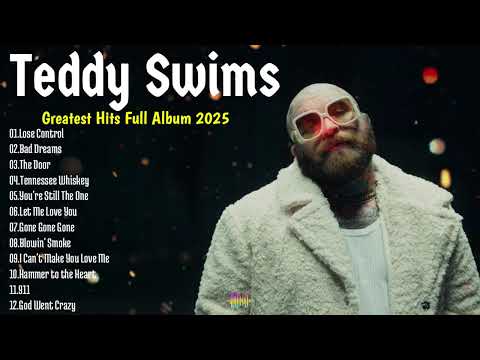 Teddy Swims Greatest Hits Full Album 2025 🎤 Best Songs Playlist with Lyrics | Teddy Swims Top Tracks
