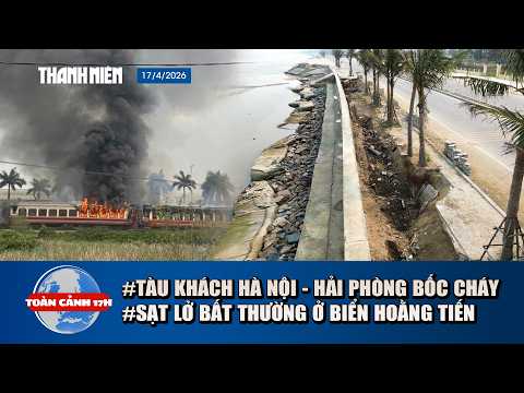 OVERVIEW AT 5 PM ON APRIL 17th: Panic as train catches fire | Thanh Hoa beach experiences unusual...