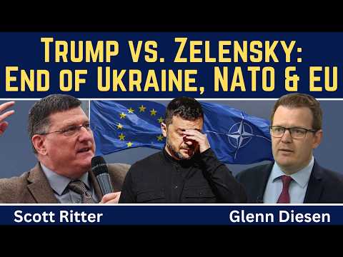 Scott Ritter: Trump vs. Zelensky — End of Ukraine, NATO & EU