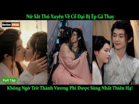 Nữ Sắt Thủ Xuyên Về Cổ Đại Bị Ép Gả Thay Không Ngờ Trở Thành Vương Phi Được Sủng Nhất Thiên Hạ!