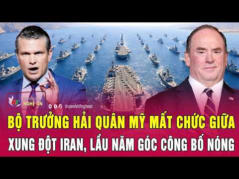 Bộ trưởng Hải quân Mỹ mất chức giữa xung đột Iran, Lầu Năm Góc công bố nóng