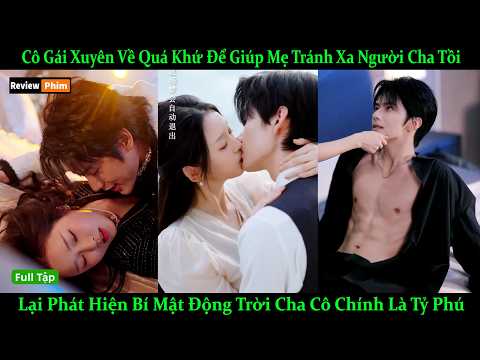 Cô Gái Xuyên Về Quá Khứ Giúp Mẹ Tránh Xa Ng Cha Tồi, Phát Hiện Bí Mật Động Trời Cha Cô Lại Là Tỷ Phú