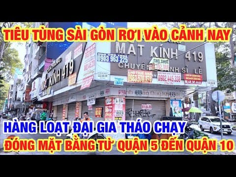 TIÊU TÙNG SÀI GÒN LẠI RƠI VÀO CẢNH NÀY HÀNG LOẠT ĐẠI GIA THÁO CHẠY TỪ QUẬN 5 ĐẾN QUẬN 10