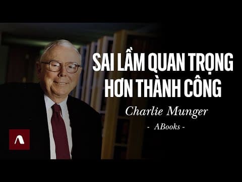 Charlie Munger - Charlie Đáng Thương, Trở Nên Sáng Suốt Hơn Bằng Cách Thừa Nhận Mình Chưa Hoàn Thiện