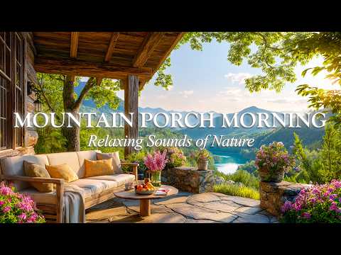 Mountain Porch Morning ☀️ Lake View, Birdsong & Fresh Air for Deep Relaxation, Study & Peaceful Rest