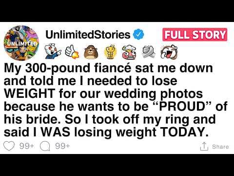 My 300-pound fiancé sat me down and told me I needed to lose WEIGHT [FULL STORY]