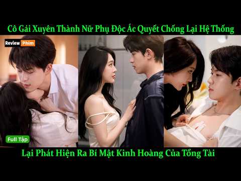 Cô Gái Xuyên Thành Nữ Phụ Độc Ác Quyết Chống Lại Hệ Thống Lại Phát Hiện Bí Mật KinhHoàng Của TổngTài