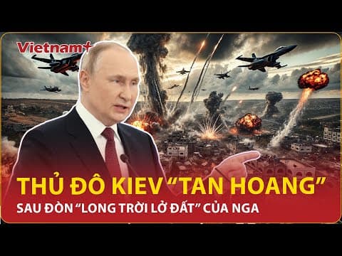 Thủ đô Kiev tan hoang sau đòn “long trời lở đất” của Nga, ông Putin tuyên bố “nhổ cỏ tận gốc”