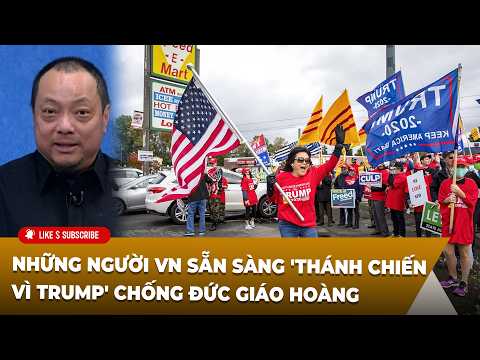 Hội Luận Trong Tuần P3 (04-18-2026) Người VN sẵn sàng 'Thánh Chiến vì Trump' chống Đức Giáo Hoàng
