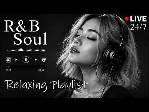 【R&B Soul】Relaxing Chill Playlist – Soulful Vocals & Deep Grooves | 🔴LIVE 24/7