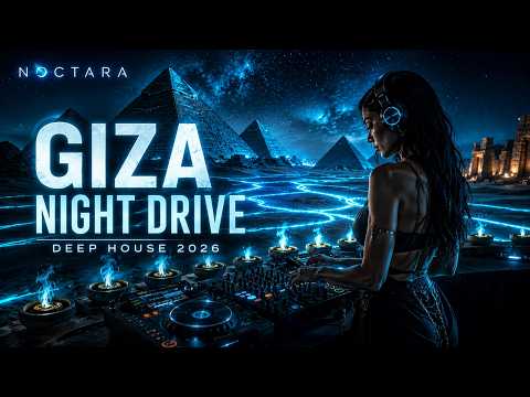 Best of Deep House 2026 | Giza Night Drive | Melodic & Atmospheric Mix | NOCTARA