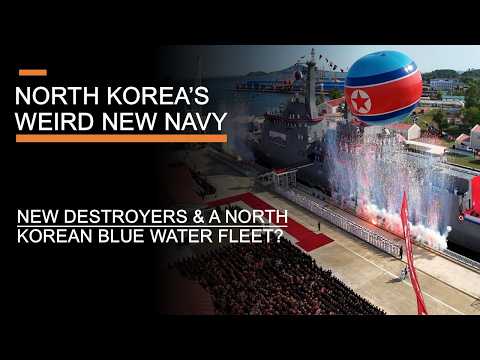 North Korea's Weird New Navy - New Destroyers &amp; A North Korean Blue Water Navy?
