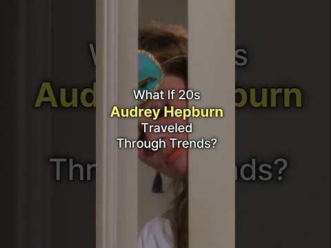 What If 20s "Audrey Hepburn" Traveled Through Trends?