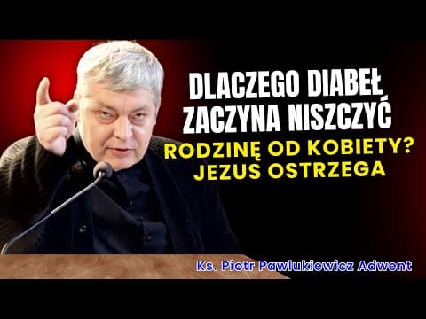 Piotr Pawlukiewicz - Why does the devil begin destroying families with women? Jesus warns