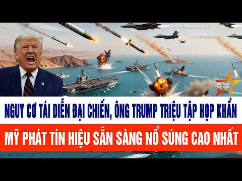 Nguy cơ tái diễn đại chiến, ông Trump triệu tập họp khẩn, Mỹ phát tín hiệu sẵn sàng nổ súng
