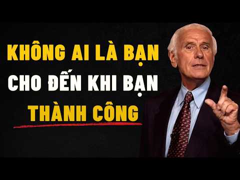 Sự Thật Về Làm Việc Trong Im Lặng - Không Ai Là Bạn Cho Đến Khi Bạn Thành Công| động lực jim rohn