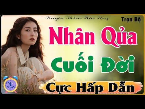CÂU CHUYỆN ĐÁNG NGHE – NHÂN QUẢ CUỐI ĐỜI [FULL] – TRUYỆN TÂM LÝ XÃ HỘI