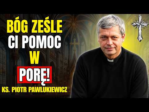 Bóg ześle Ci pomoc w porę! - Ks. Piotr Pawlukiewicz