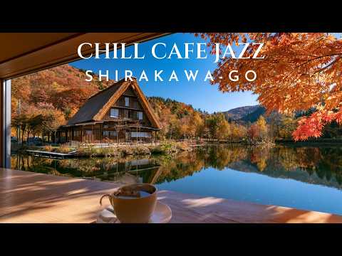 SHIRAKAWA-GO ☕ Hold Your Warm Mug as Morning Light Finds the Old Thatch | Chill Cafe Jazz Playlist