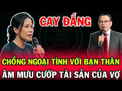 Tâm Sự Cùng Văn Sâm: Nữ Doanh Nhân Phát Hiện Chồng Ngoại Tình Với Bạn Thân Và Âm Mưu Cướp Tài Sản