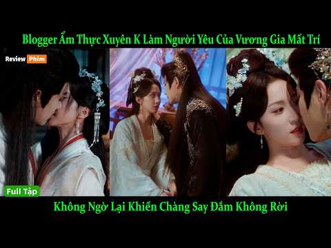 Blogger Ẩm Thực Xuyên Không Làm Người Yêu Của Vương Gia Mất Trí,Cô Lại Khiến Chàng Say Đắm Không Rời