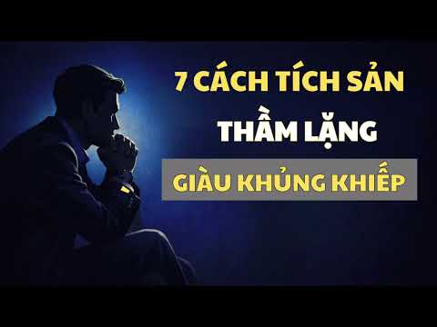 7 CÁCH TÍCH SẢN THẦM LẶNG- MÀ NGƯỜI GIÀU ÁP DỤNG | Đường Khởi Nghiệp 
