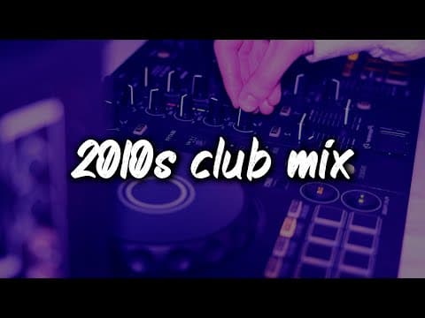 2010s club mix ~party vibes playlist