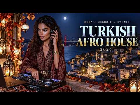 Turkish Afro House 2026 🌙 | Anatolian Nights Uncovered | Organic Turkish Rhythms & Afro Beats