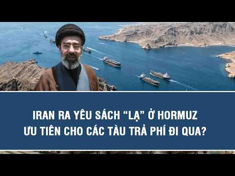 Iran ra yêu sách “lạ” ở Hormuz, ưu tiên cho các tàu trả phí đi qua?