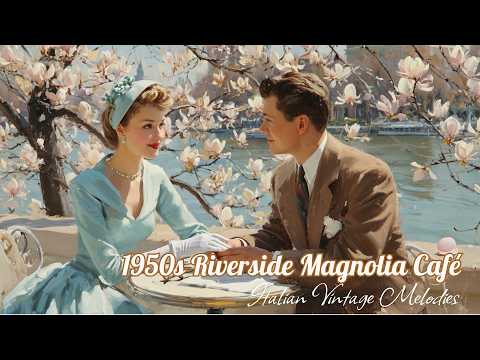 1950s Riverside Magnolia Café 🌸 Italian Vintage Songs | Bellanova Melodies