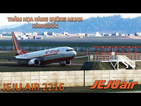 THẢM HỌA HÀNG KHÔNG MUAN | JEJU AIR 2216