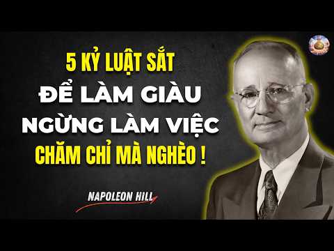 5 Kỷ Luật Sắt Để Làm Giàu: Ngừng Làm Việc Chăm Chỉ Mà Nghèo! | Napoleon Hill