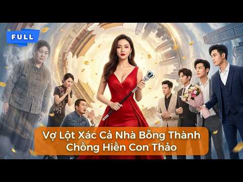 Vợ Lột Xác Cả Nhà Bỗng Thành Chồng Hiền Con Thảo (Lồng Tiếng Trọn Bộ)