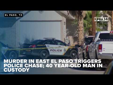 Murder in East El Paso triggers police chase; 40-year-old man in custody